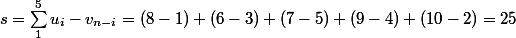 s = \sum_1^5 u_i - v_{n -i} = (8 - 1) + (6 - 3) + (7 - 5) + (9 - 4) + (10 - 2) = 25